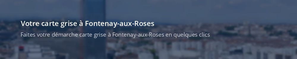 Immatriculation à Fontenay-aux-Roses