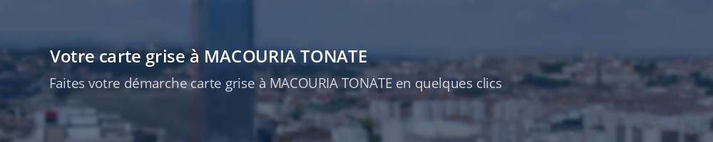 Immatriculation à MACOURIA TONATE