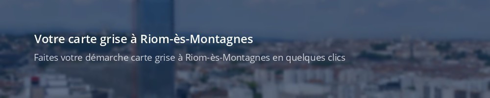 Immatriculation à Riom-ès-Montagnes