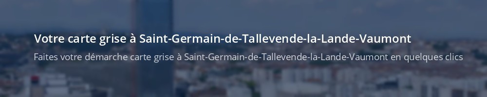 Immatriculation à Saint-Germain-de-Tallevende-la-Lande-Vaumont