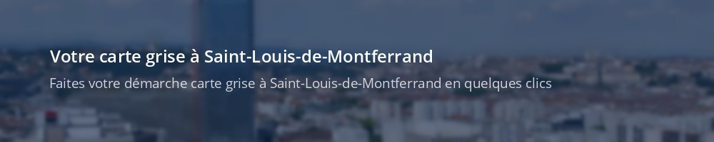 Immatriculation à Saint-Louis-de-Montferrand