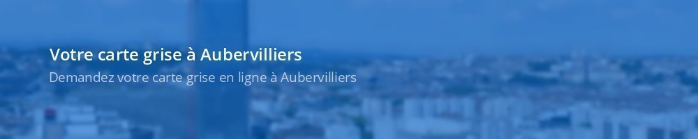 Carte grise Aubervilliers