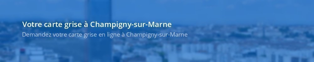 Carte grise Champigny-sur-Marne