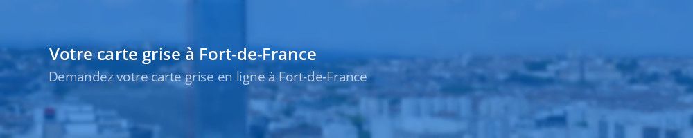 Carte grise Fort-de-France