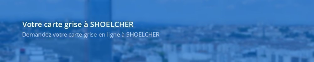 Carte grise SHOELCHER