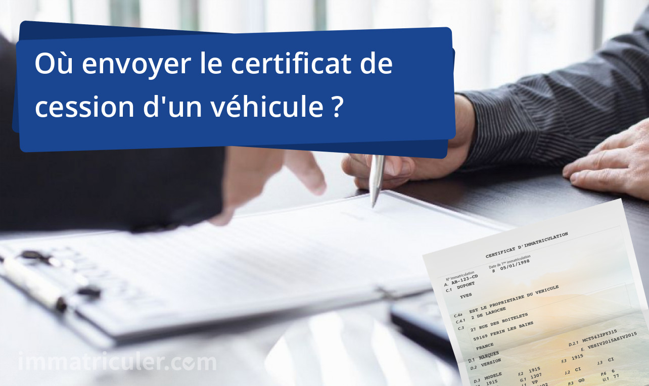 ou envoyer certificat cession vehicule